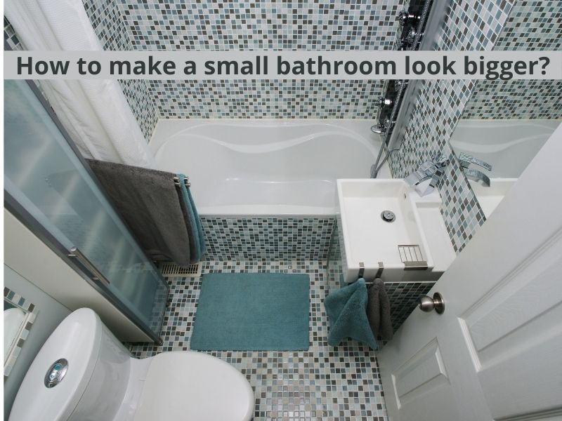 How to make a small bathroom look bigger?