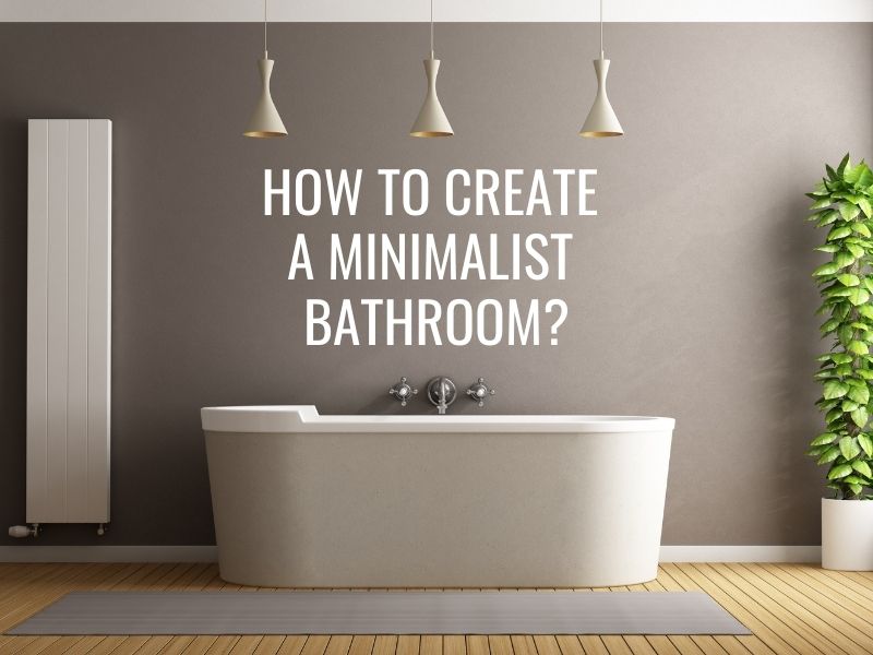 How to Create a Minimalist Bathroom?